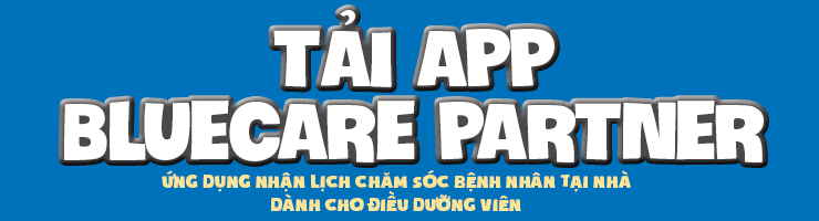 BLUECARE PARTNER - ỨNG DỤNG NHẬN LỊCH CHĂM SÓC BỆNH NHÂN TẠI NHÀ DÀNH CHO ĐIỀU DƯỠNG VIÊN